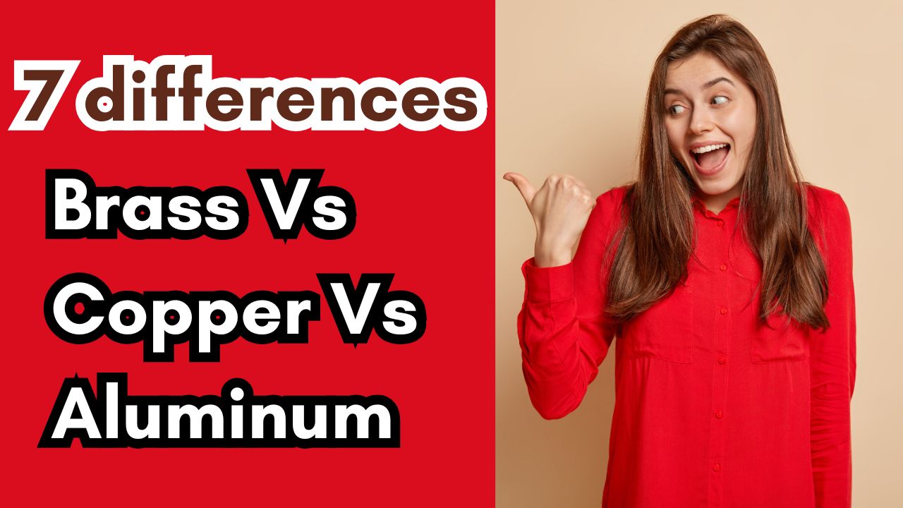 7 differences: Brass vs Copper vs Aluminum